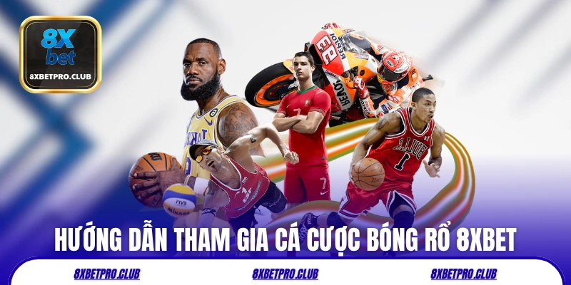 Hướng dẫn tham gia cá cược bóng rổ 8xbet