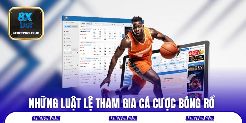 Những luật lệ tham gia cá cược bóng rổ 8xbet